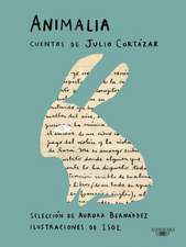 Animalia. Cuentos de Julio Cortázar / Animalia. Short Stories by Julio Cortázar