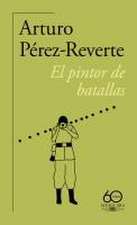 El Pintor de Batallas (60 Aniversario de Alfaguara) / The Painter of Battles