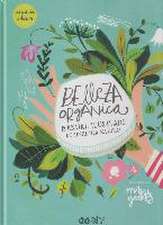 Belleza orgánica : manual ilustrado de cosmética natural