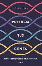 Potencia tus genes : rejuvenece tu genética y reescribe tu salud