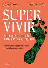 Supervivir: Reconecta Con La Naturaleza Y Aleja La Enfermedad / Survival. Go Bac K to the Origin and Recover Your Health