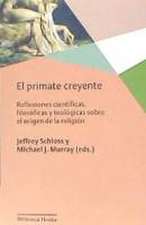 El primate creyente : reflexiones científicas, filosóficas y teológicas sobre el origen de la religión