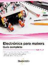 Electrónica para makers : guía completa