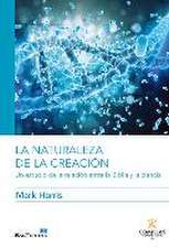 La naturaleza de la creación : un estudio de la relación entre la Biblia y la ciencia