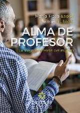 Alma de profesor : la mejor profesión del mundo