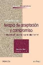 Tratando con-- terapia de aceptación y compromiso : habilidades terapéuticas centrales para la aplicación eficaz