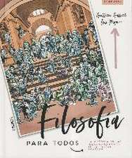 Filosofía para todos : la historia de las ideas como nunca te la habían contado