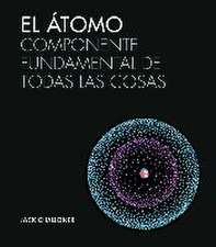 El átomo: Componente fundamental de todas las cosas