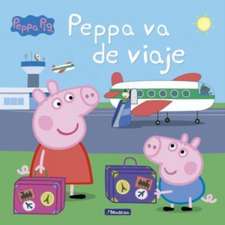 Peppa Pig. Peppa va de viaje