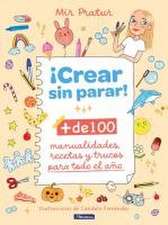 ¡Crear Sin Parar!: + de 100 Manualidades, Recetas Y Trucos Para Todo El Año / Cr Eate Non-Stop!