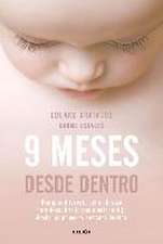 9 meses desde dentro : una guía diferente del embarazo para descubrir lo que siente tu hijo desde las primeras semanas de vida