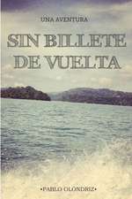 Sin Billete de Vuelta: Una Aventura Que Te Empujara a Vivir Tu Verdadera Vida