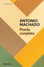 Poesía Completa (Antonio Machado) / Antonio Machado. the Complete Poetry