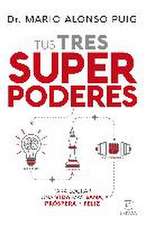 Tus tres superpoderes para lograr una vida más sana, próspera y feliz