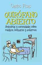 Quirofano Abierto: Anecdotas y Curiosidades Sobre Medicos, Boticarios y Enfermos