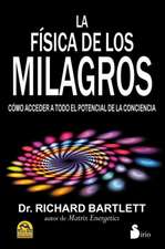 La Fisica de los Milagros: Como Acceder A Todo el Potencial de la Conciencia