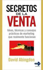 Secretos de La Venta: Ideas, Tecnicas y Consejos Practicos de Marketing Que Realmente Funcionan