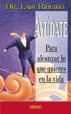 Ayudate Para Alcanzar Lo Que Quieres En La Vida = Help Yourself