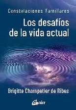 Los desafíos de la vida actual : constelaciones familiares : manual de sistémica