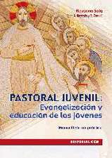 Pastoral juvenil : evangelización y educación de los jóvenes : manual teórico-práctico