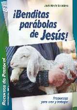 ¡Benditas parábolas de Jesús! : propuestas para orar y trabajar