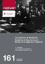 Los juicios al nazismo : Núremberg : la Segunda Guerra Mundial en el espejo de la catástrofe