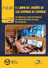 El libro del diseño de los centros de control : los expertos y usuarios desvelan las claves de la sala principal de la empresa