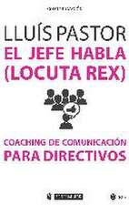 El jefe habla -locuta rex- : coaching de comunicación para directivos