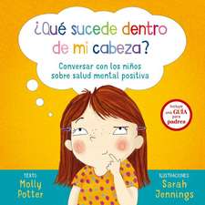 Que Sucede Dentro de Mi Cabeza?: Conversar Con los Ninos Sobre Salud Mental Positiva = What's Going on Inside My Head?