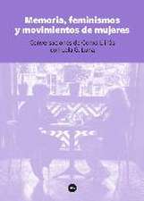 Memoria, feminismos y movimientos de mujeres : conversaciones de Conxa Llinàs con Lola G. Luna