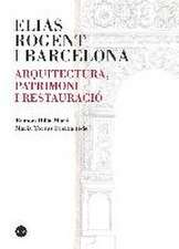 Elias Rogent i Barcelona : arquitectura, patrimoni i restauració