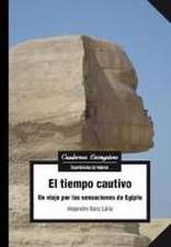 El tiempo cautivo : un viaje por las sensaciones de Egipto