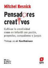 Pensadores creativos : cultivar la creatividad como en Infantil con pasión, proyectos, compañeros y juegos