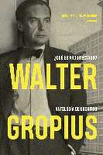 Walter Gropius : ¿qué es arquitectura? : antología de escritos