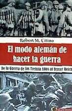 El modo alemán de hacer la guerra : de la Guerra de los Treinta Años al Tercer Reich