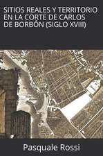 Sitios Reales y Territorio en la Corte de Carlos de Borbón (Siglo XVIII)