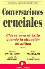 Conversaciones Cruciales: Claves Para El Exito Cuando La Situacion Es Critica