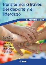 Transformar a través del deporte y el liderazgo : el Modelo ISSOK