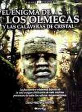 El enigma de los Olmecas y las calaveras de cristal : la fascinante y misteriosa historia de la más antigua civilización de toda América, precursora de todas las culturas mesoamericanas