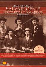 Breve Historia del Salvaje Oeste. Pistoleros y Forajidos