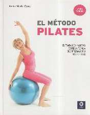 El método pilates : el trabajo mas exhaustivo sobre la técnica de entrenamiento mas popular