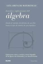 Historia y Aplicaciones del Algebra: Desde El Numero de Petalos de Una Flor Hasta El Tipo de Interes de Una Hipoteca