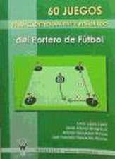 60 Juegos Para El Entrenamiento Integrado del Portero del Futbol