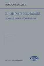 El habitante de su palabra : la poesía de José Manuel Caballero Bonald