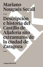 Descripción e historia del Castillo de Aljafería sito extramuros de la ciudad de Zaragoza