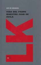 Vida del Padre Maestro Juan de Avila: Y las Partes Que Ha de Tener un Predicador del Evangelio
