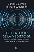 Los Beneficios de la Meditación: La Ciencia Demuestra Cómo La Meditación Cambia La Mente, El Cerebro Y El Cuerpo