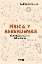 Física y berenjenas : la belleza invisible del universo