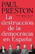 La destrucción de la democracia en España: Reforma, reacción y revolución en la Segunda República