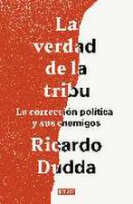 La verdad de la tribu : La corrección política y sus enemigos